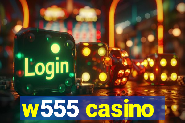 w555 casino